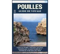 POUILLES GUIDE DE VOYAGE: Principales attractions, conseils locaux, aventures en plein air et essentiels de voyage pour votre séjour