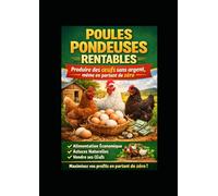 POULES PONDEUSES RENTABLES: Produire des œufs sans argent, même en partant de zéro (Pratiques d élevage des animaux domestiques pour les débutants)