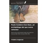 Poulo Condore (Con Dao), ¡el archipiélago del que nunca volverás!: Historia de la colonia penal insular de la Indochina francesa (1862-1954) y Vietnam (1954-1993)