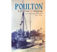 Poulton: Life, Trade and Shipping in a small Lancashire port 1577-1839