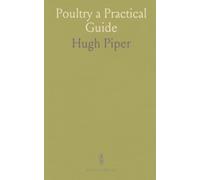 Poultry a Practical Guide: Choice, Breeding, Rearing, and Management of Fowls, Turkeys, Guinea-Fowls, Ducks, Geese for Profit and Exhibition