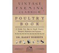 Poultry Book - A Guide for Big or Small Poultry Keepers, Beginners and Farmers