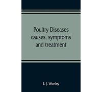 Poultry diseases, causes, symptoms and treatment, with notes on post-mortem examinations