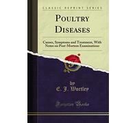 Poultry Diseases: Causes, Symptoms and Treatment, with Notes on Post-Mortem Examinations (Classic Reprint)