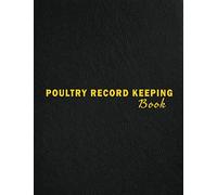 Poultry Record Keeping Book: Track Vital Chicken Keeping Details. Record Expenses, Income, Feeding, Egg Production, Health and Coop Maintenance. Egg ... Book With Undated Calendar And Lined Pages