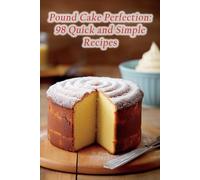Pound Cake Perfection: 98 Quick and Simple Recipes