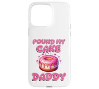 Pound My Cake Daddy Funny Rude Adult Inappropriate Hen Party Case for iPhone 15 Pro Max