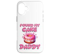 Pound My Cake Daddy Funny Rude Adult Inappropriate Hen Party Case for iPhone 16 Plus