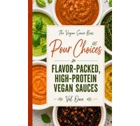 Pour Choices - Volume One: Flavor-Packed, High-Protein Vegan Sauces