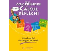 Pour comprendre le calcul reflechi CM2: Calcul mental avec l'appui de l'écrit