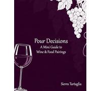 Pour Decisions: A Mini Guide to Wine & Food Pairings
