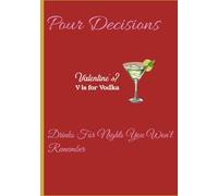 Pour Decisions Drinks for Night You Won't Remember: A Valentine’s Cocktail Book for Single Women with 25 Recipes and Space to Create Your Own
