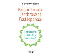 Pour en finir avec l'arthrose et l'ostéoporose: La méthode antidouleur au naturel