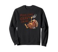 Pour Gravy on Me Funny Thanksgiving Happy Turkey Gobble Sweatshirt