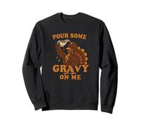 Pour Gravy on Me Funny Thanksgiving Happy Turkey Gobble Sweatshirt