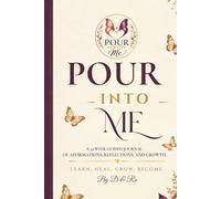 Pour Into Me: A 52-W uided Journal of Affirmations, Reflections, and Growth