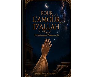 Pour l’Amour d’Allah: Un chemin de paix, d’amour et de foi