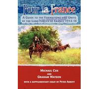 Pour La France: A Guide to the Formations and Units of French Land Forces 1914-18