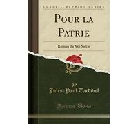 Pour La Patrie: Roman Du Xxe Siècle (Classic Reprint)