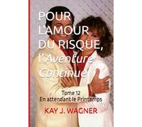 POUR L'AMOUR DU RISQUE, L'Aventure Continue: Tome 12 - En attendant le Printemps