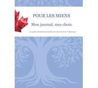 Pour les miens - Mon journal, mes choix : Le guide essentiel des familles des provinces de l'Atlantique