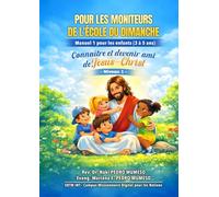 POUR LES MONITEURS DE L'ÉCOLE DU DIMANCHE (ECODIM): UN MANUEL ESSENTIEL POUR LES ENFANTS (3-5 ANS)