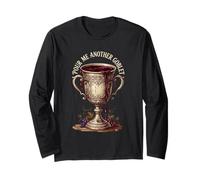 Pour ME Another Goblet Renaissance Fair Long Sleeve T-Shirt