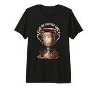 Pour ME Another Goblet Renaissance Fair Premium T-Shirt