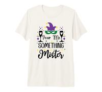 Pour Me Something Mister Mardi Gras Party Funny Drinking Premium T-Shirt
