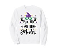 Pour Me Something Mister Mardi Gras Party Funny Drinking Sweatshirt