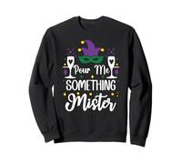 Pour Me Something Mister Mardi Gras Party Funny Drinking Sweatshirt