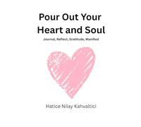 Pour Out Your Heart and Soul: Journal, Reflect, Gratitude, Manifest