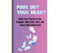 Pour Out Your Heart: Write Prayers As the Psalmist-With Trust, Truth, and A Heart Open Before God