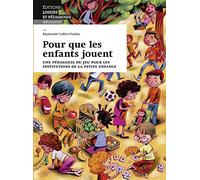 Pour que les enfants jouent: Une pédagogie du jeu pour les institutions de la petite enfance