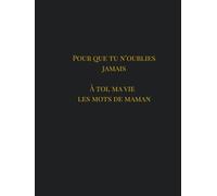 Pour que tu n’oublies jamais: À toi, ma vie - Les mots de maman