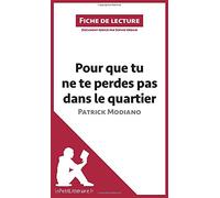 Pour que tu ne te perdes pas dans le quartier de Patrick Modiano (Fiche de lecture): Analyse complète et résumé détaillé de l'oeuvre