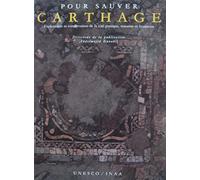 Pour sauver Carthage. Exploration et conservation de la cité punique, romaine et byzantine.