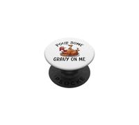 Pour Some Gravy On Me Funny Turkey Feast PopSockets Adhesive PopGrip