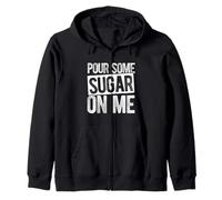 POUR SOME SUGAR ON ME Bold Fashion Zip Hoodie