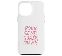 Pour Some Sugar On Me Case for iPhone 13 Pro Max