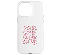 Pour Some Sugar On Me Case for iPhone 15 Pro Max