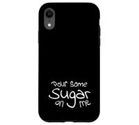 Pour Some Sugar On Me Case for iPhone XR