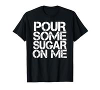 Pour Some Sugar On Me T-Shirt
