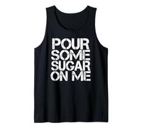 Pour Some Sugar On Me Tank Top