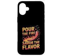Pour The Fire Savor The Flavor Hot Sauce Lover Case for iPhone 16 Plus