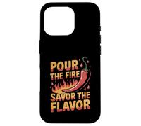 Pour The Fire Savor The Flavor Hot Sauce Lover Case for iPhone 16 Pro