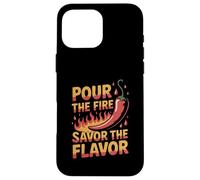 Pour The Fire Savor The Flavor Hot Sauce Lover Case for iPhone 16 Pro Max