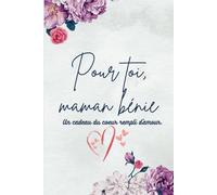 POUR TOI, MAMAN BENIE - Un Cadeau du Coeur rempli d'Amour: cadeau chretien idéal pour célébrer maman avec amour et foi, livre émouvant à offrir à la ... fête des mères, journal, carnet, tendresse