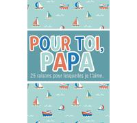 Pour toi, Papa - 25 raisons pour lesquelles je t’aime.: Livre-cadeau à remplir - Pour la fête des Pères, rempli d’amour et de tendres souvenirs
