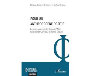 Pour un Anthropocène positif: Les ressources de Simone Weil, Michel de Certeau et René Girard (Ouverture Philosophique)
